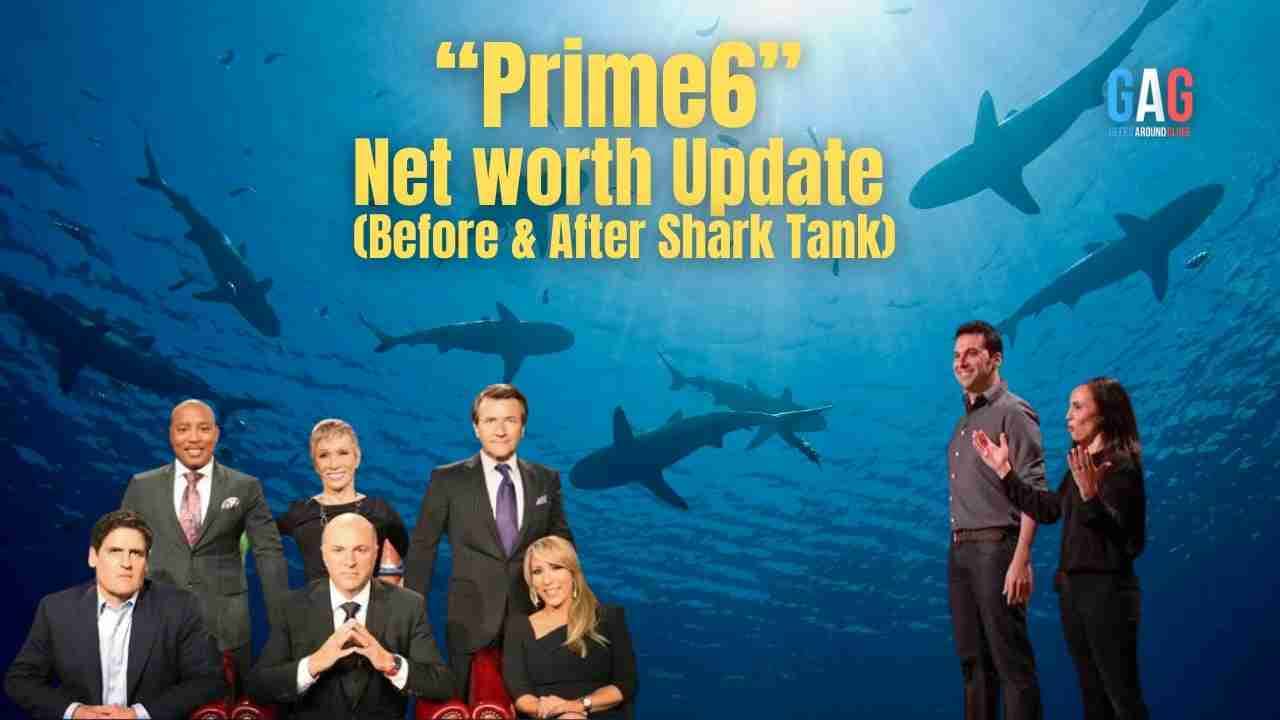 Prime6_- Net worth Update (Before & After Shark Tank)