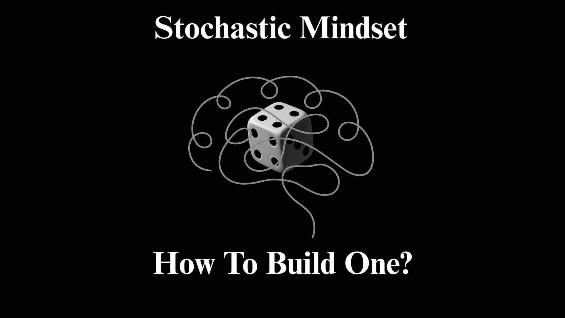 Stochastic Mindset