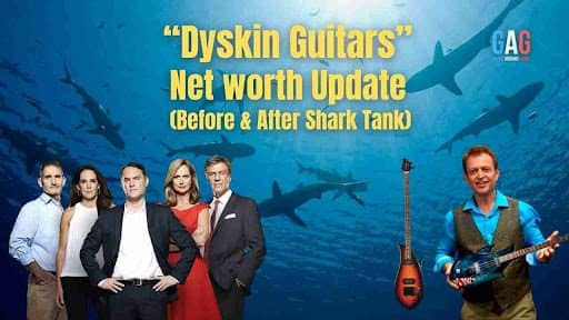“Dyskin Guitars” Net worth Update (Before & After Shark Tank)