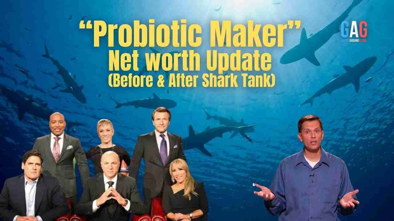 Probiotic Maker – Net worth Update (Before & After Shark Tank)