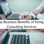 Top Benefits of Hiring IT Consulting Services