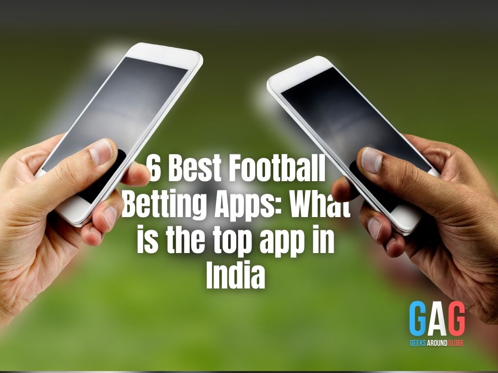 6 Best Football Betting Apps: What is the top app in India - Geeks Around Globe