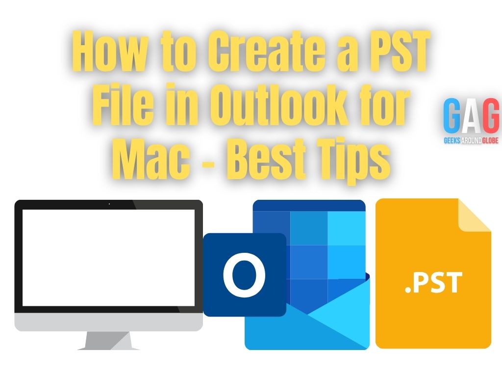 How to Create a PST File in Outlook for Mac – Best Tips