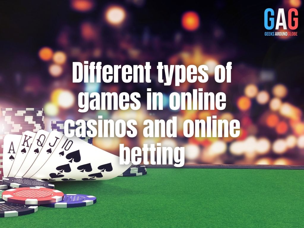 Different types of games in online casinos and online betting
