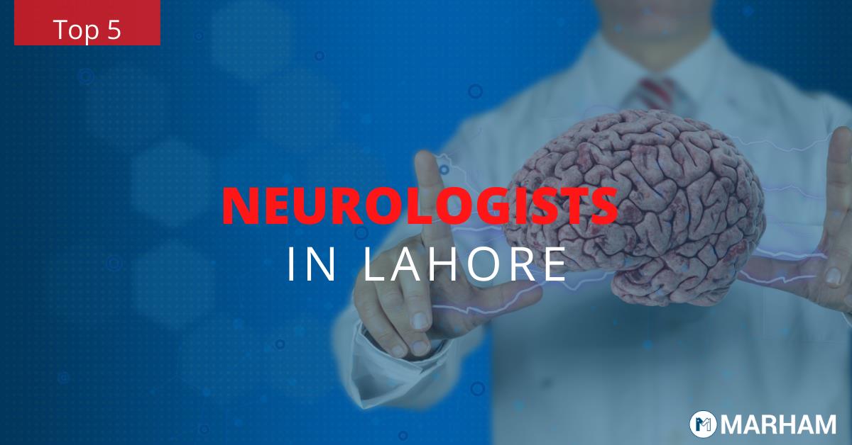 Top 5 Neurologists in Lahore You Should Know!