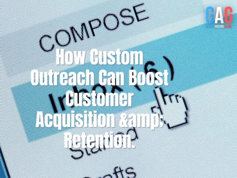 How Custom Outreach Can Boost Customer Acquisition & Retention.