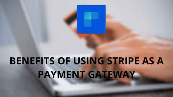 Stripe Advantages what is the Best Payment Gateway?