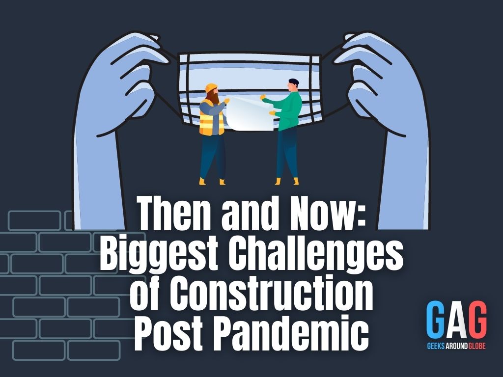 Then and Now: Biggest Challenges of Construction Post Pandemic