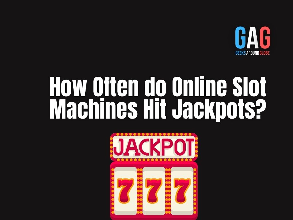 How Often do Online Slot Machines Hit Jackpots?