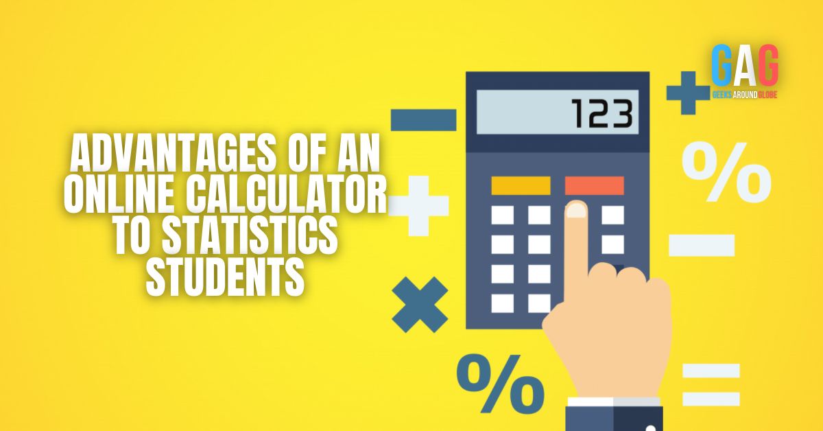 Advantages Of An Online Calculator To Statistics Students