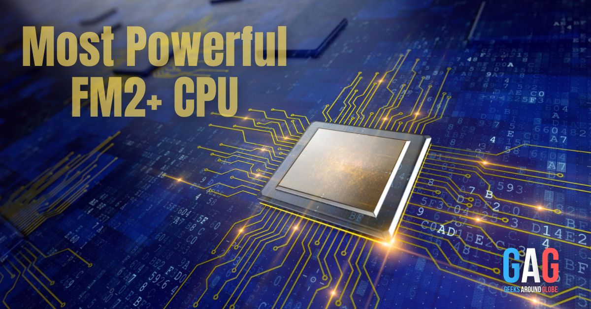 Most Powerful FM2+ CPU