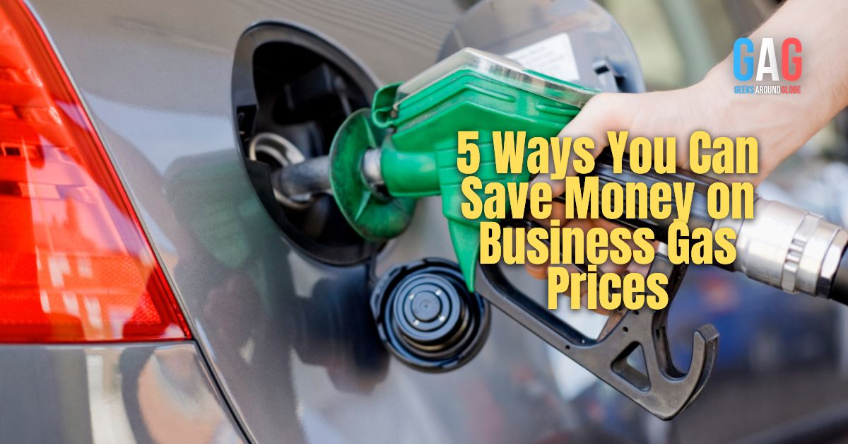 5 Ways You Can Save Money on Business Gas Prices