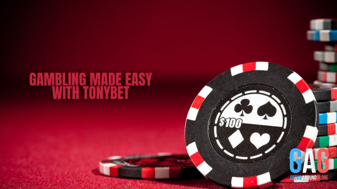 Gambling made easy with TonyBet