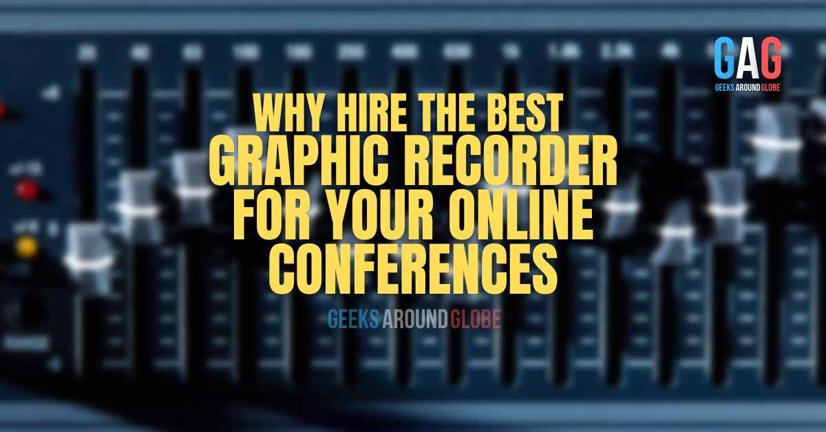 Why Hire the Best Graphic Recorder for your Online Conferences