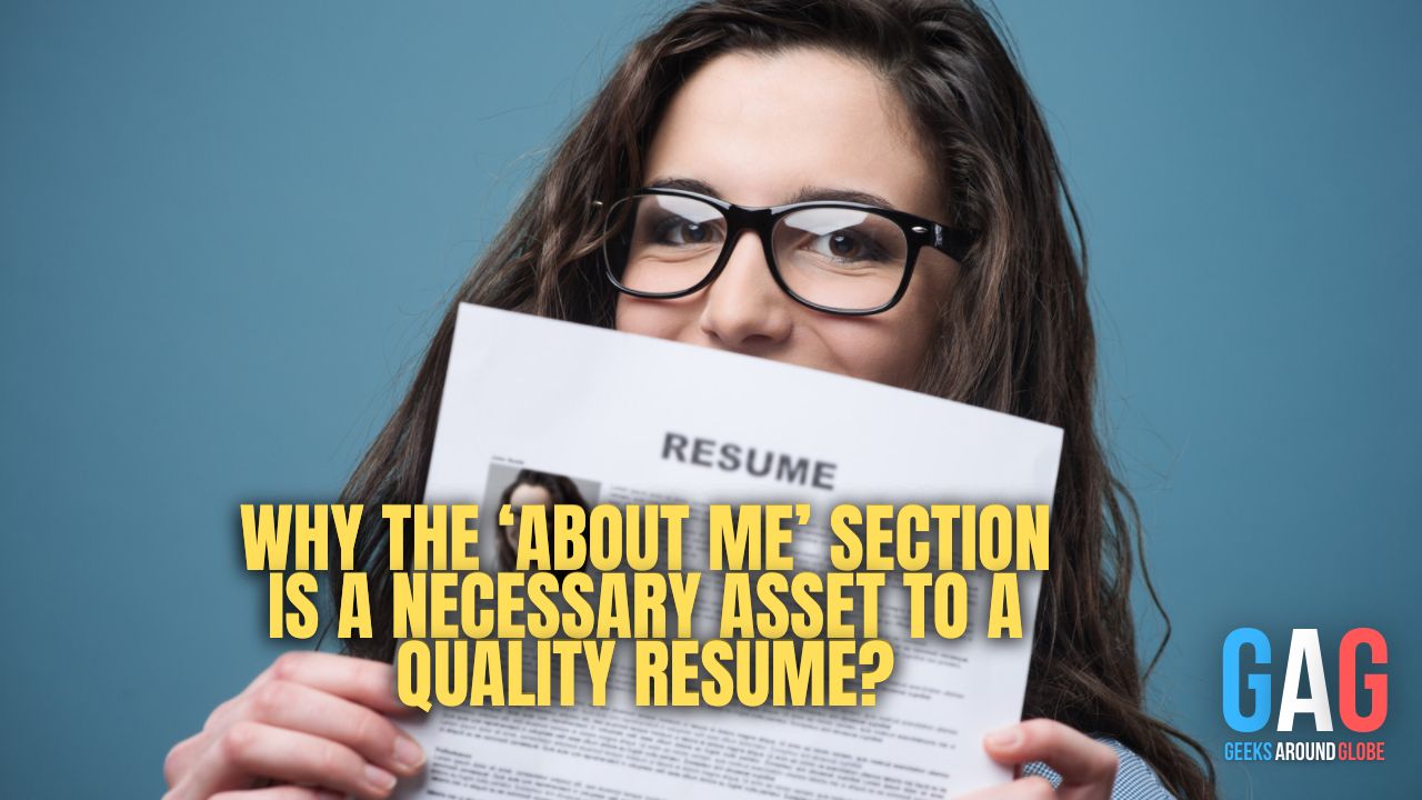Why the ‘About Me’ Section is a Necessary Asset to a Quality Resume?