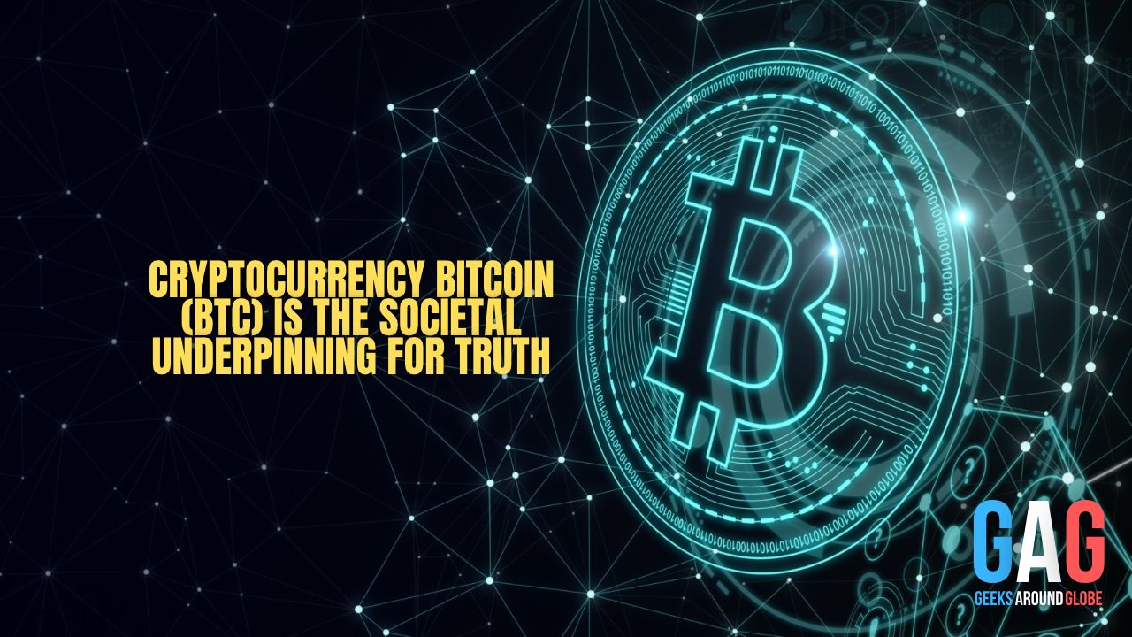 Cryptocurrency Bitcoin (BTC) Is the Societal Underpinning for Truth
