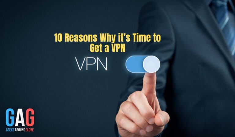 10 Reasons Why it’s Time to Get a VPN