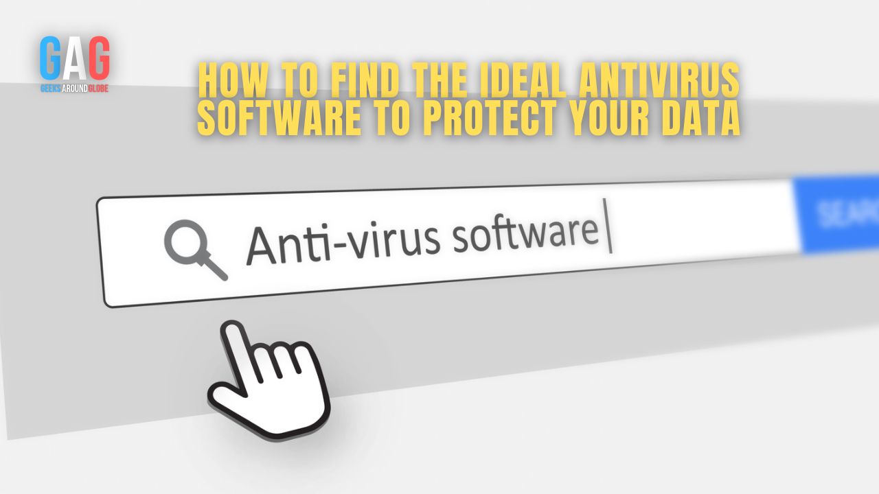 How To Find The Ideal Antivirus Software To Protect Your Data