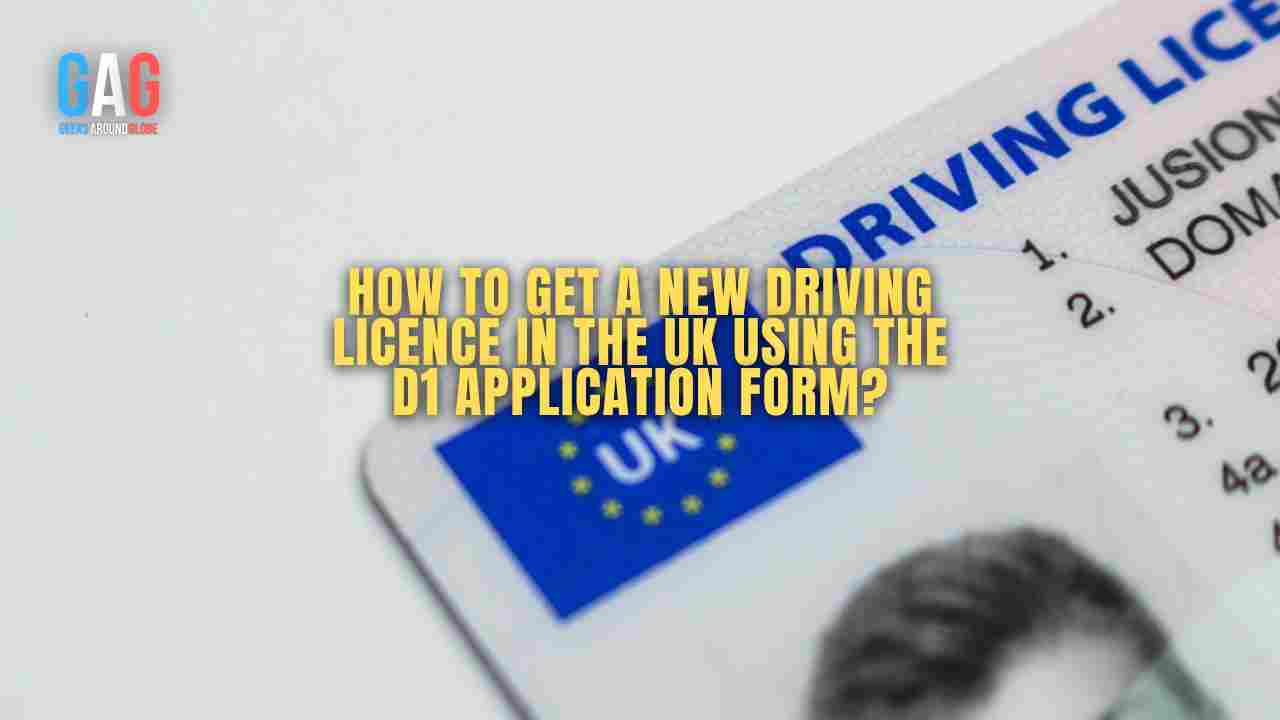 How to Get a New Driving Licence in the UK Using the D1 Application Form?