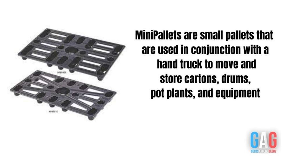 MiniPallets are small pallets that are used in conjunctionwith a hand truck to move and store cartons, drums, pot plants and equipment (1)