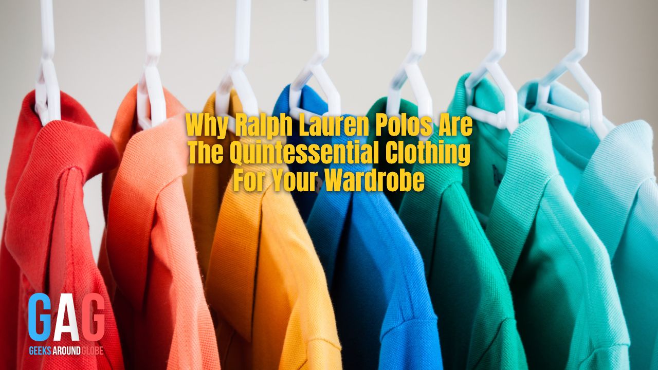 Why Ralph Lauren Polos Are The Quintessential Clothing For Your Wardrobe