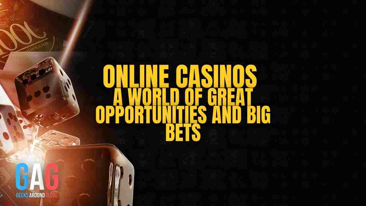 Online casinos – a world of great opportunities and big bets