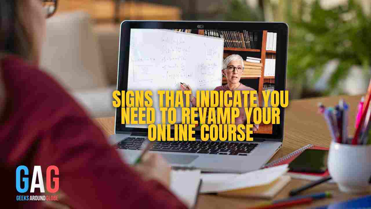 Signs that indicate you need to revamp your online course