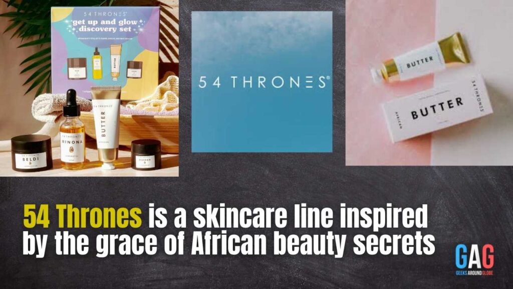 54 Thrones is a skincare line inspired by the grace of African beauty secrets