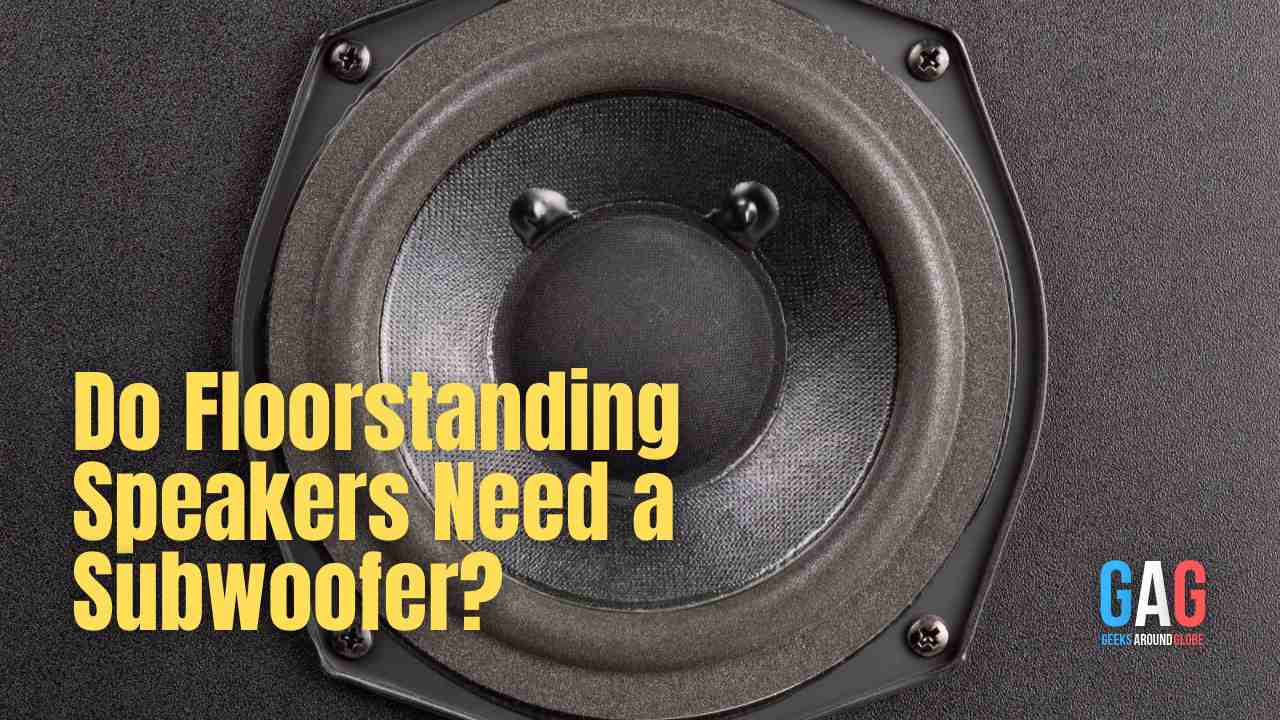 Do Floorstanding Speakers Need a Subwoofer?