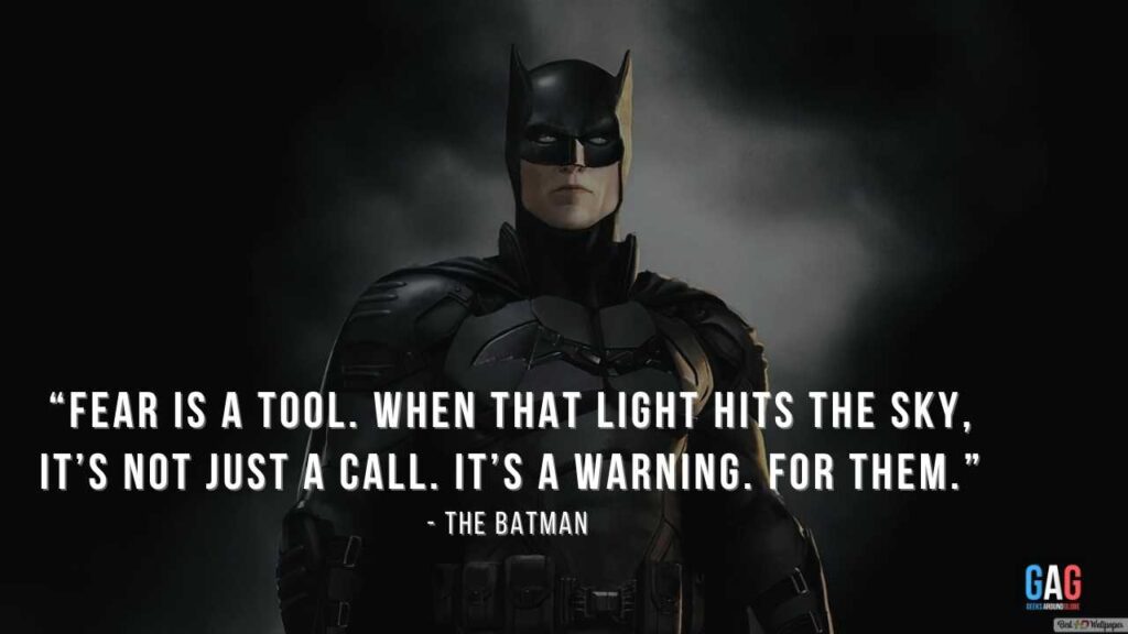 “Fear is a tool. When that light hits the sky, it’s not just a call. It’s a warning. For them.” - The Batman