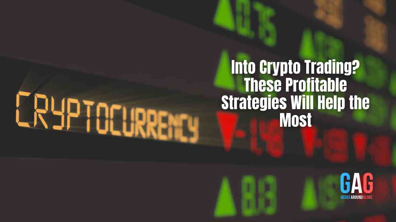 Into Crypto Trading? These Profitable Strategies Will Help the Most
