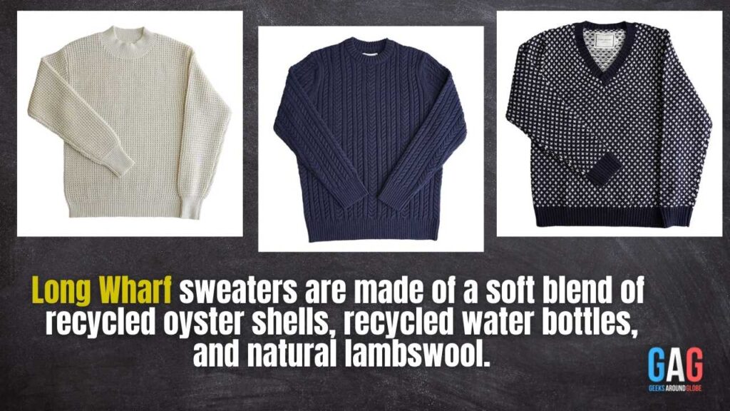 Long Wharf sweaters are made of a soft blend of recycled oyster shells, recycled water bottles, and natural lambswool.