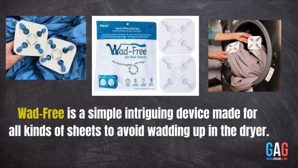 Wad-Free is a simple intriguing device made for all kinds of sheets to avoid wadding up in the dryer.