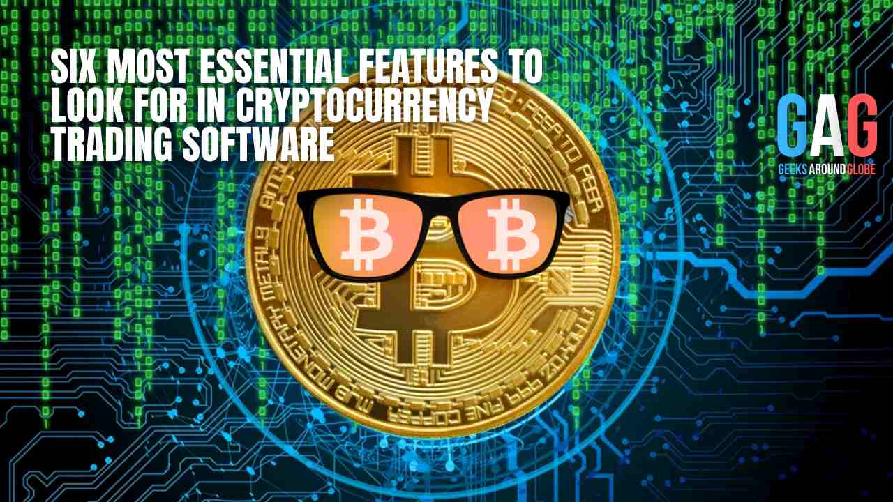 Discuss the six most essential features to look for in cryptocurrency trading software 