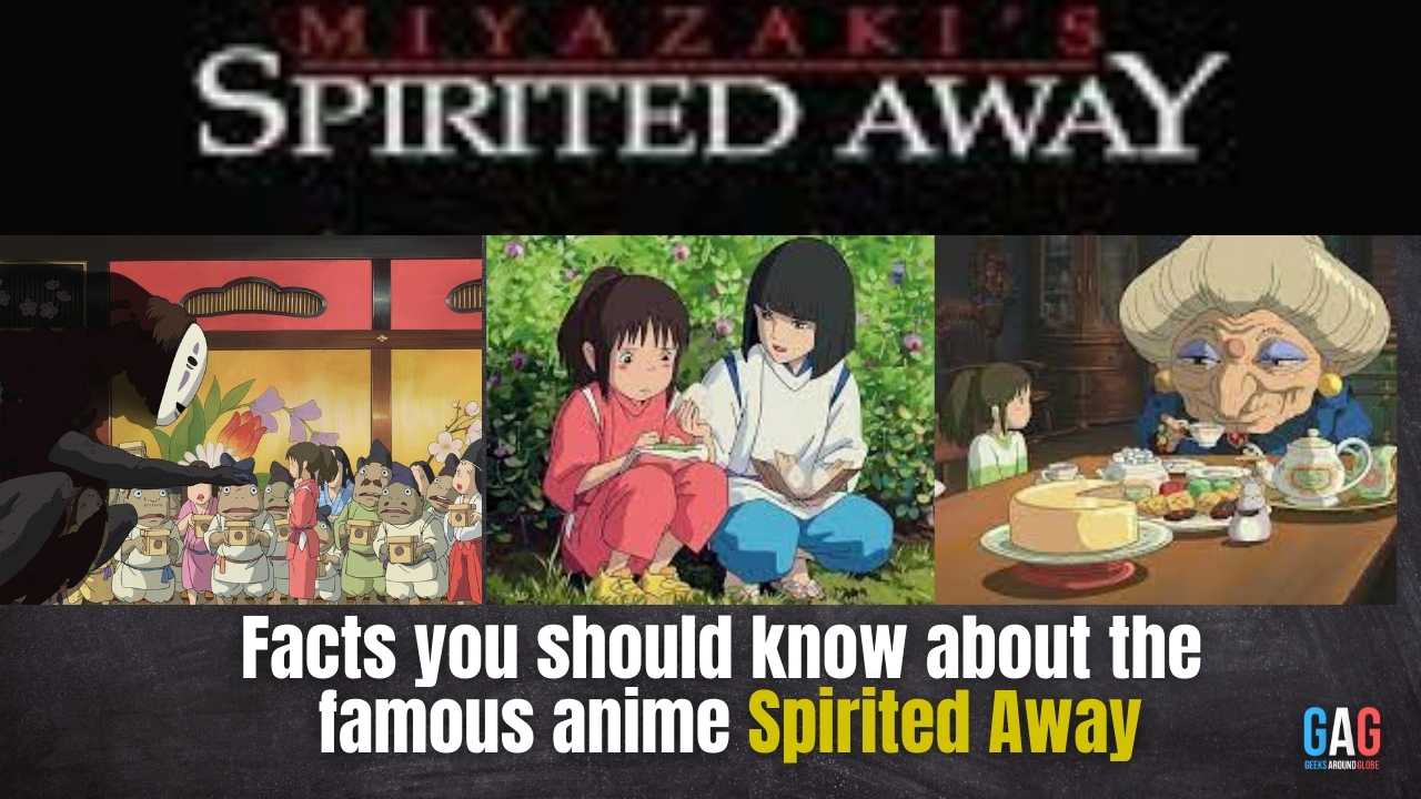 Facts you should know about the famous anime Spirited Away
