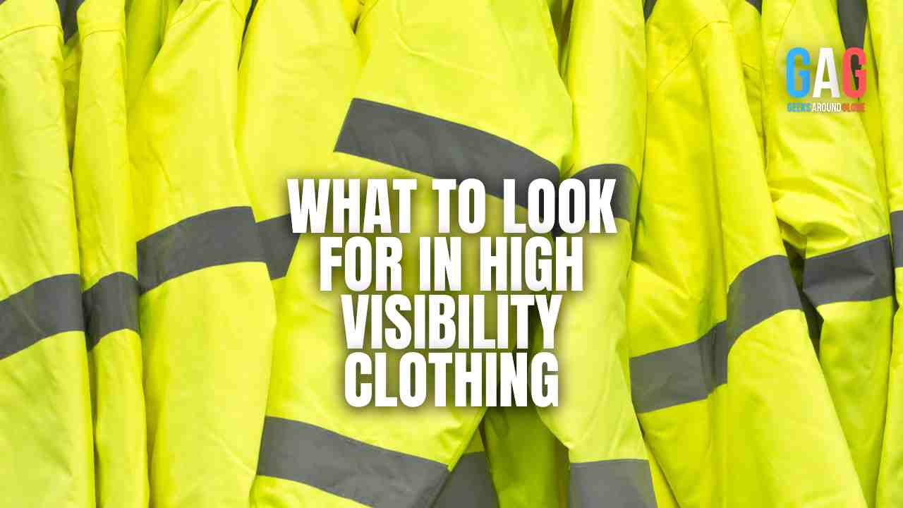 What To Look For In High-Visibility Clothing