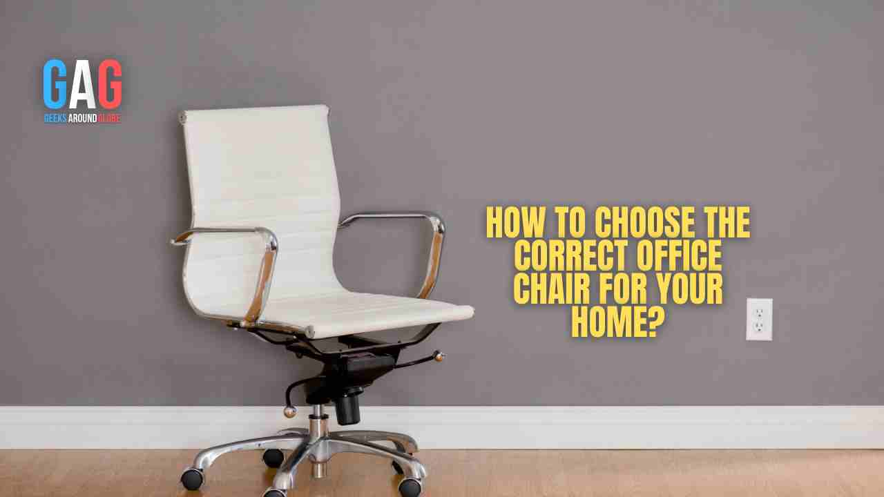 How to Choose the Correct Office Chair For Your Home?