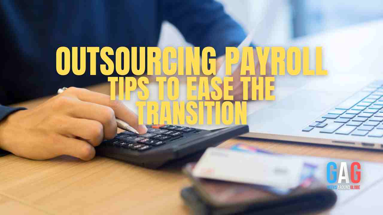 Outsourcing Payroll: Tips to Ease the Transition