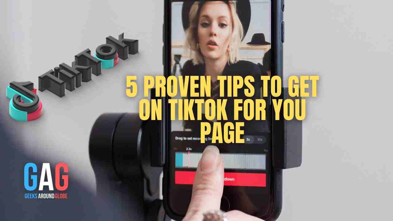 5 Proven Tips To Get On TikTok For You Page