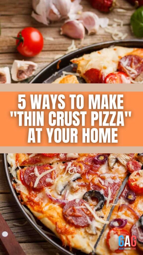 5 ways to make "Thin Crust Pizza" at your home