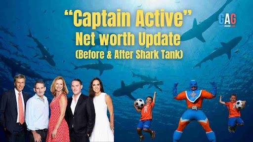 Captain Active Net Worth 2024 Update (Before & After Shark Tank)