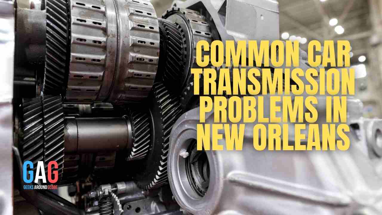 Common Car Transmission Problems in New Orleans