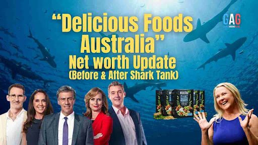 Delicious Foods Australia Net Worth 2024 Update (Before & After Shark Tank)