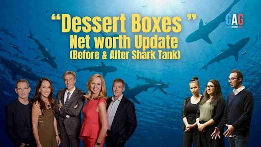 “Dessert Boxes” Net worth Update (Before & After Shark Tank)