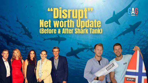 “Disrupt” Net worth Update (Before & After Shark Tank)