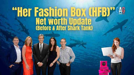 Her Fashion Box (HFB) Net Worth 2024 Update (Before & After Shark Tank)