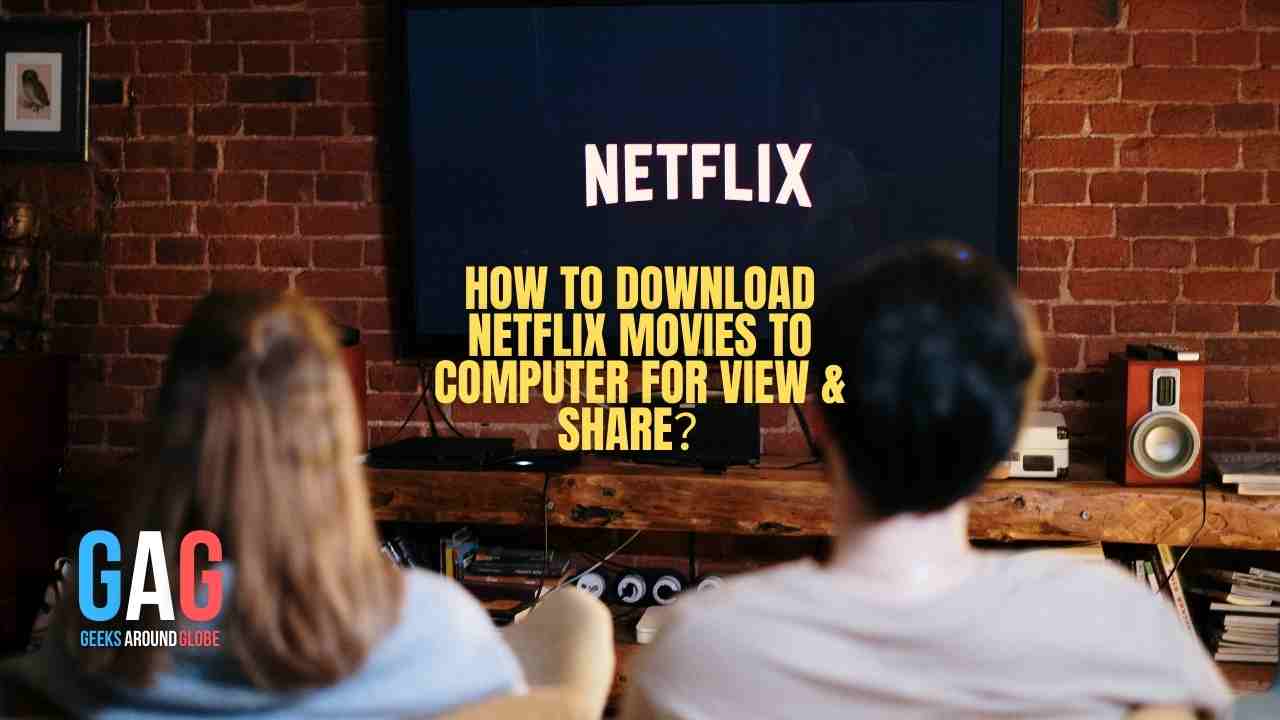 How to Download Netflix Movies to Computer for View & Share？