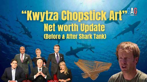 Kwytza Chopstick Art Net Worth 2023 Update (Before & After Shark Tank)