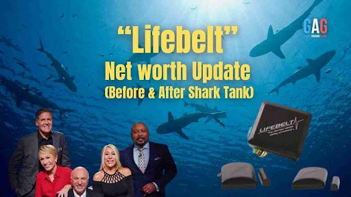 Lifebelt Net Worth 2023 Update (Before & After Shark Tank)