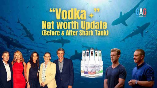 Vodka Plus Net Worth 2024 Update (Before & After Shark Tank)